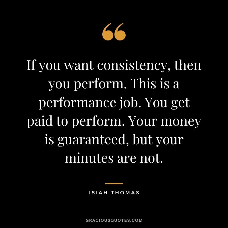 If you want consistency, then you perform. This is a performance job. You get paid to perform. Your money is guaranteed, but your minutes are not.