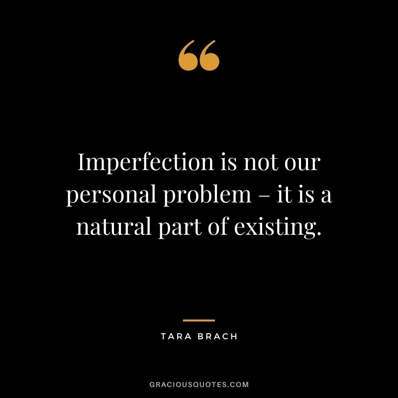 Imperfection is not our personal problem – it is a natural part of existing.