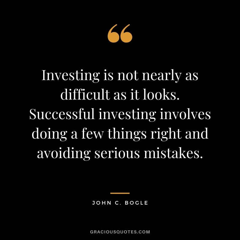 Investing is not nearly as difficult as it looks. Successful investing involves doing a few things right and avoiding serious mistakes.