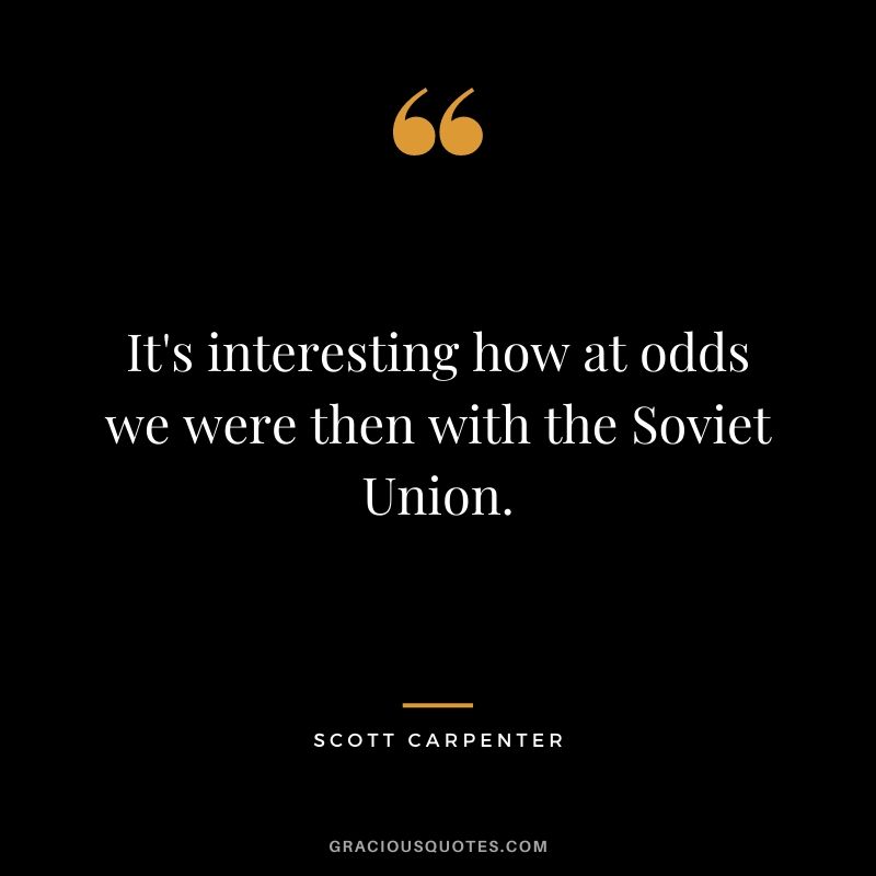 It's interesting how at odds we were then with the Soviet Union.
