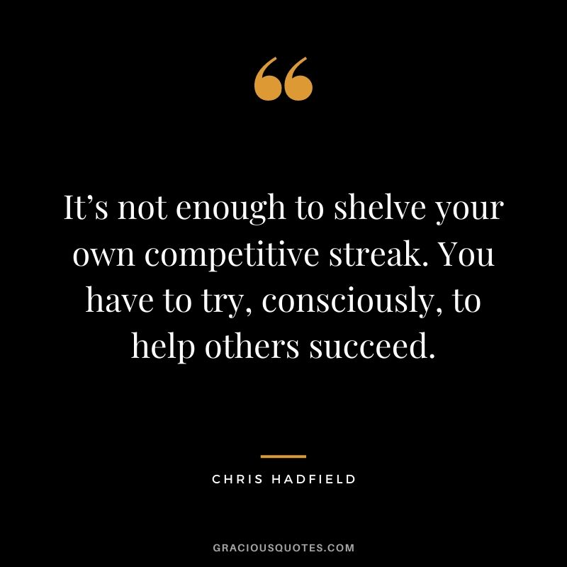 It’s not enough to shelve your own competitive streak. You have to try, consciously, to help others succeed.