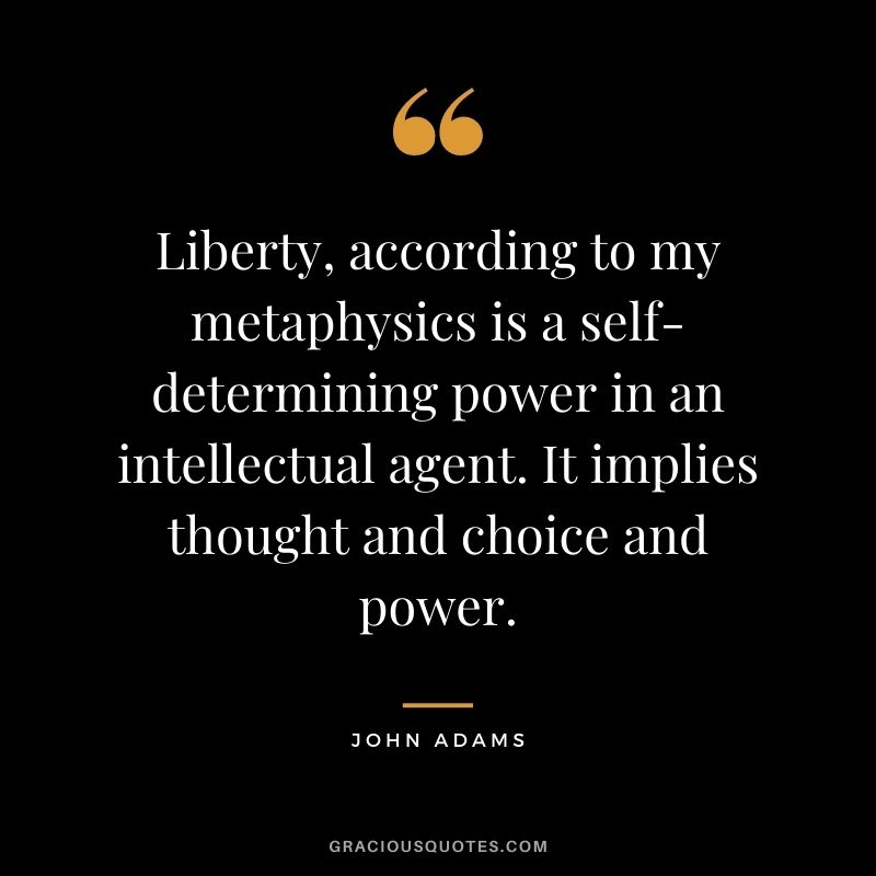 Liberty, according to my metaphysics is a self-determining power in an intellectual agent. It implies thought and choice and power.