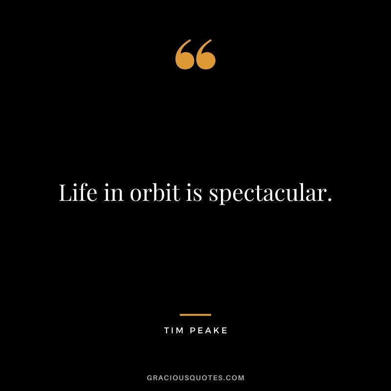 Life in orbit is spectacular.