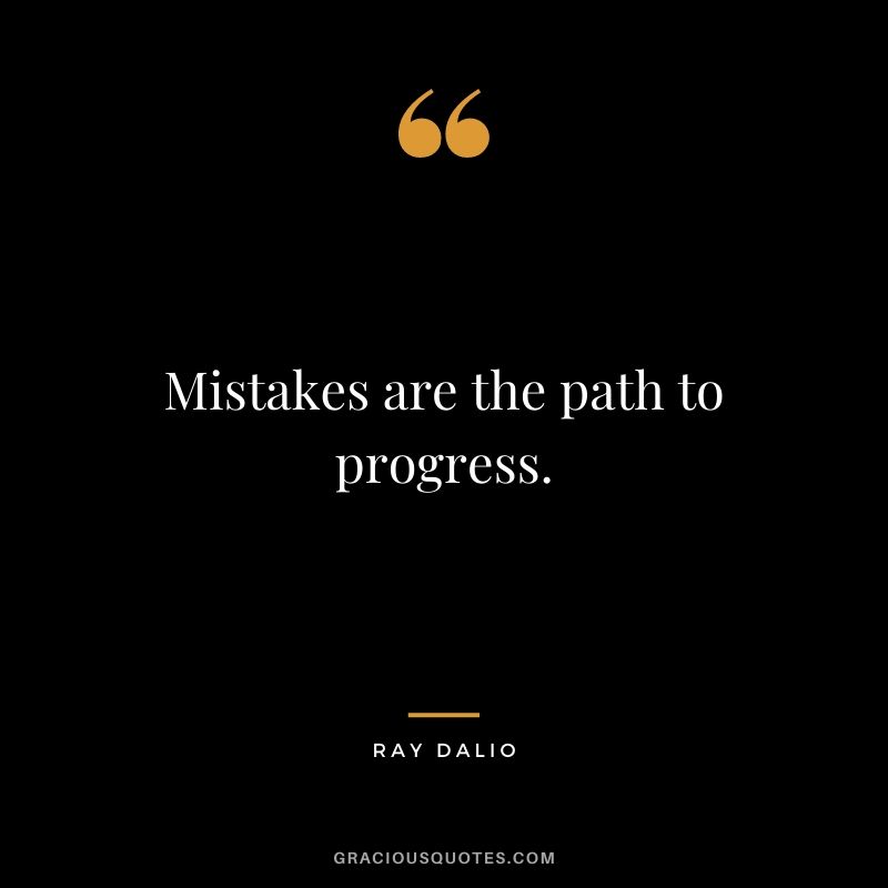 Mistakes are the path to progress.