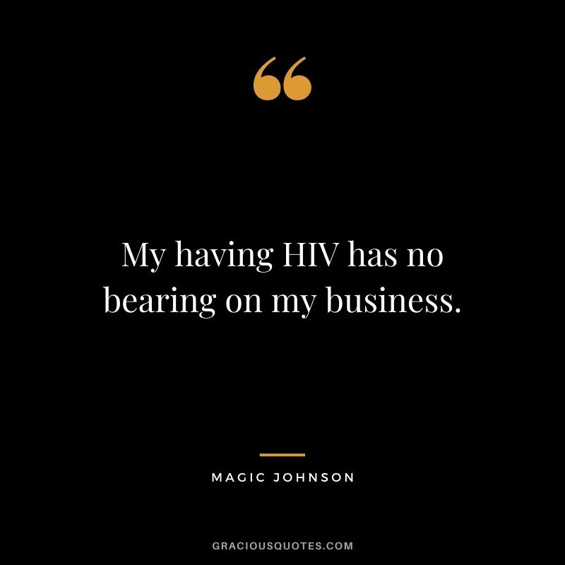 My having HIV has no bearing on my business.