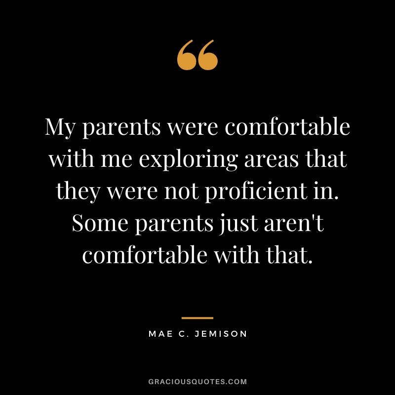 My parents were comfortable with me exploring areas that they were not proficient in. Some parents just aren't comfortable with that.