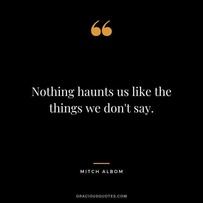 Nothing haunts us like the things we don't say.