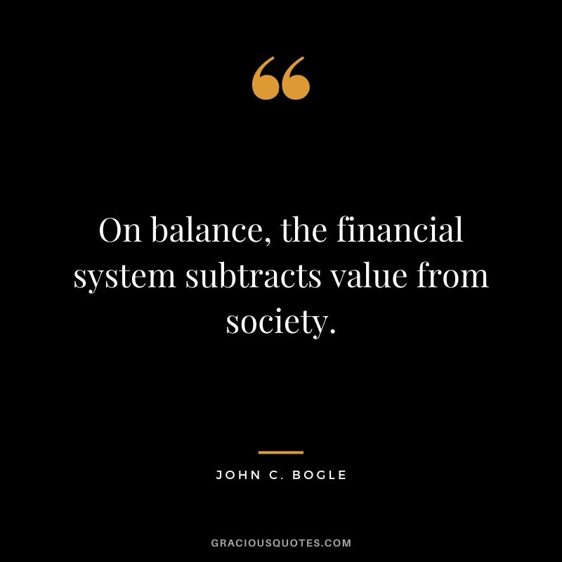 On balance, the financial system subtracts value from society.