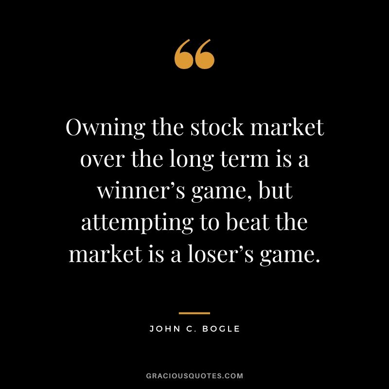 Owning the stock market over the long term is a winner’s game, but attempting to beat the market is a loser’s game.