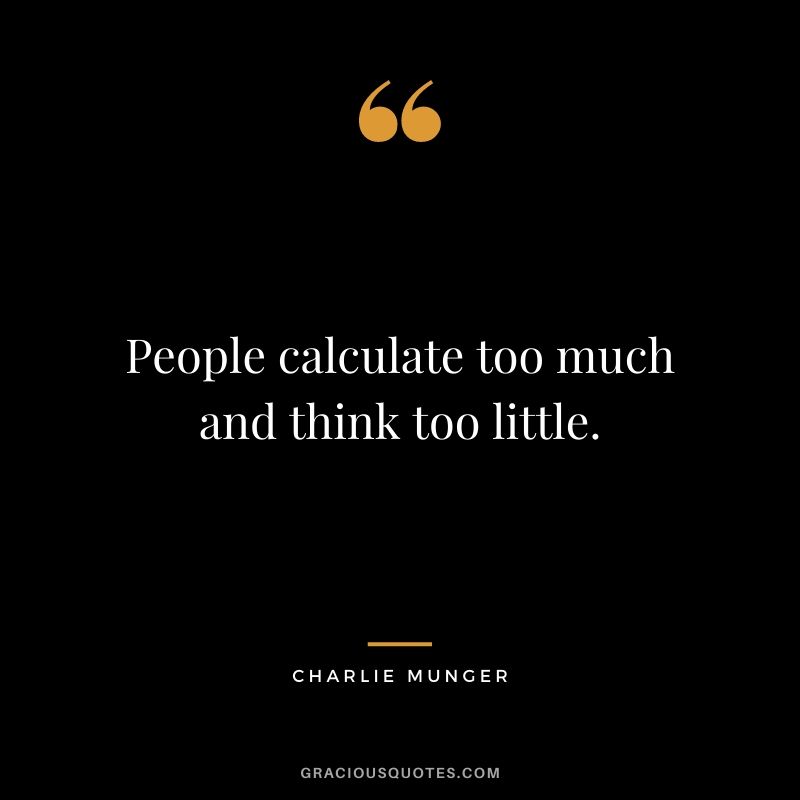 People calculate too much and think too little.