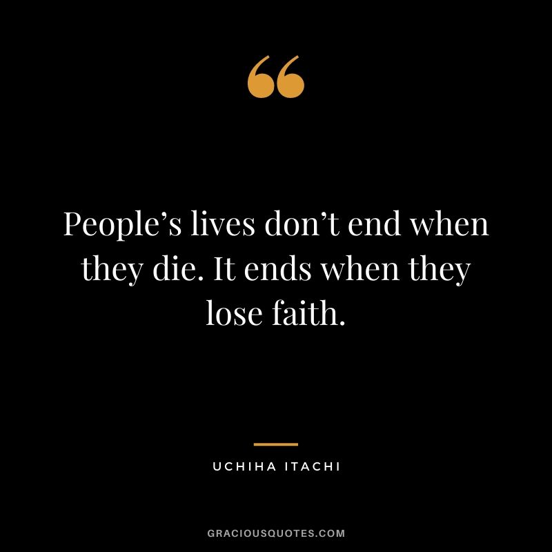 People’s lives don’t end when they die. It ends when they lose faith.