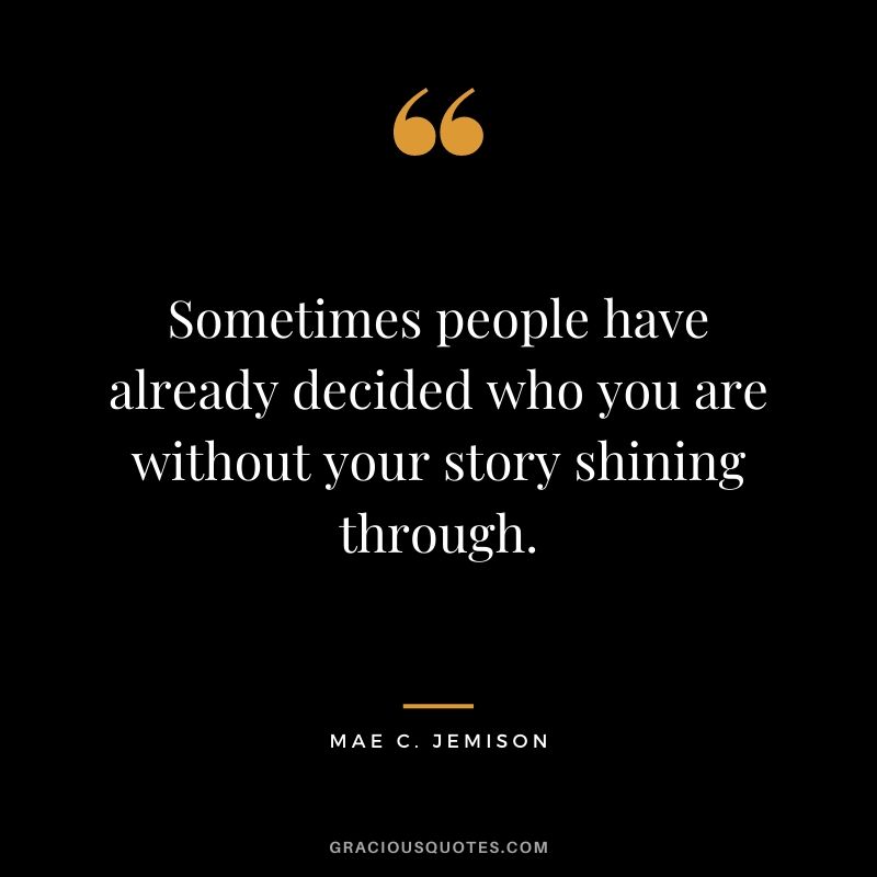 Sometimes people have already decided who you are without your story shining through.