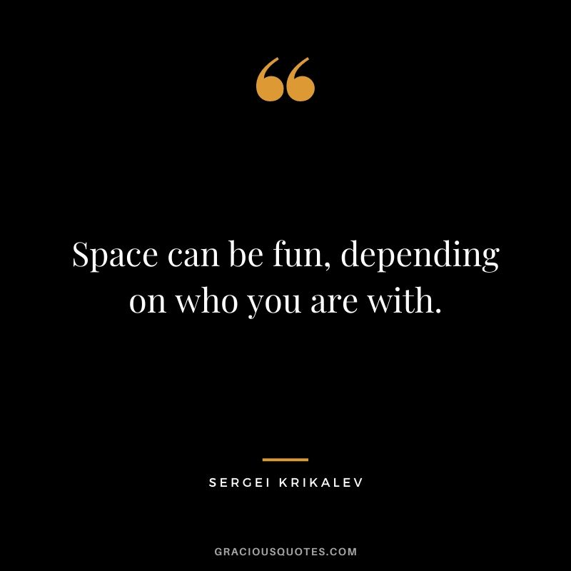 Space can be fun, depending on who you are with.