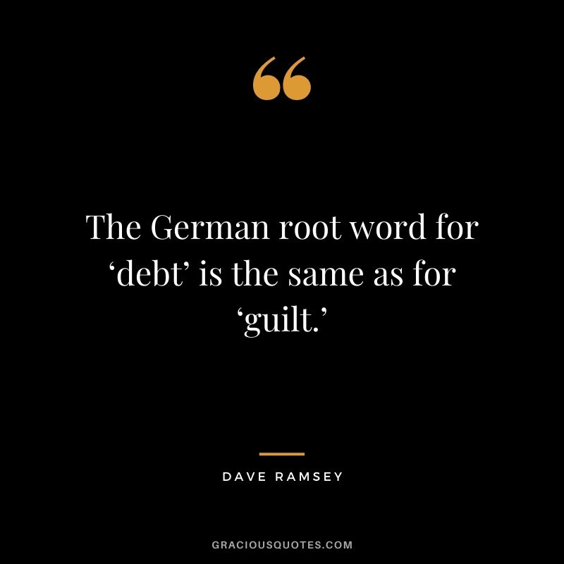 The German root word for ‘debt’ is the same as for ‘guilt.’