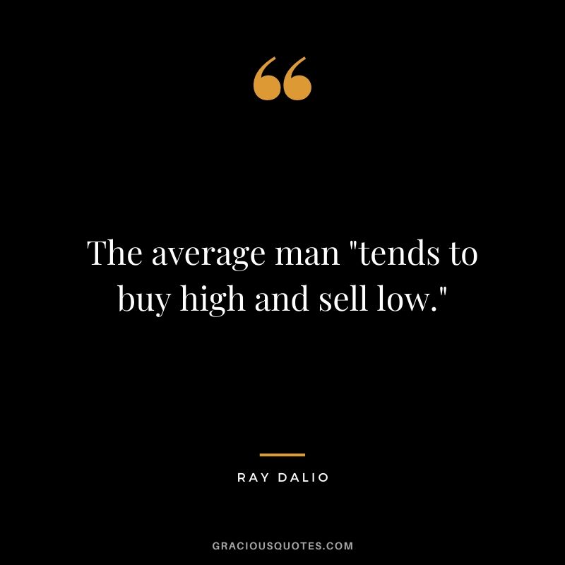 The average man "tends to buy high and sell low."