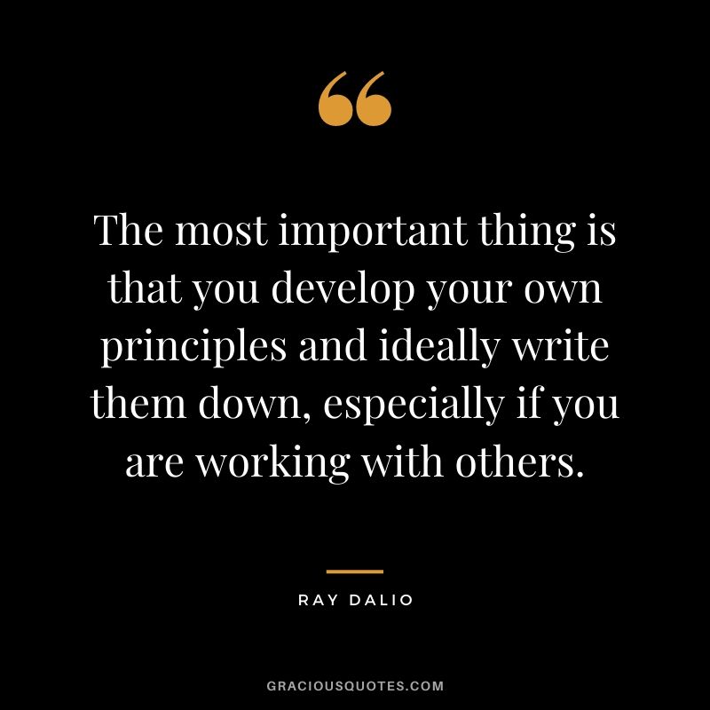 The most important thing is that you develop your own principles and ideally write them down, especially if you are working with others.