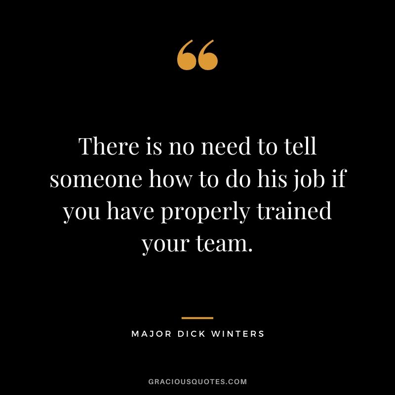 There is no need to tell someone how to do his job if you have properly trained your team.