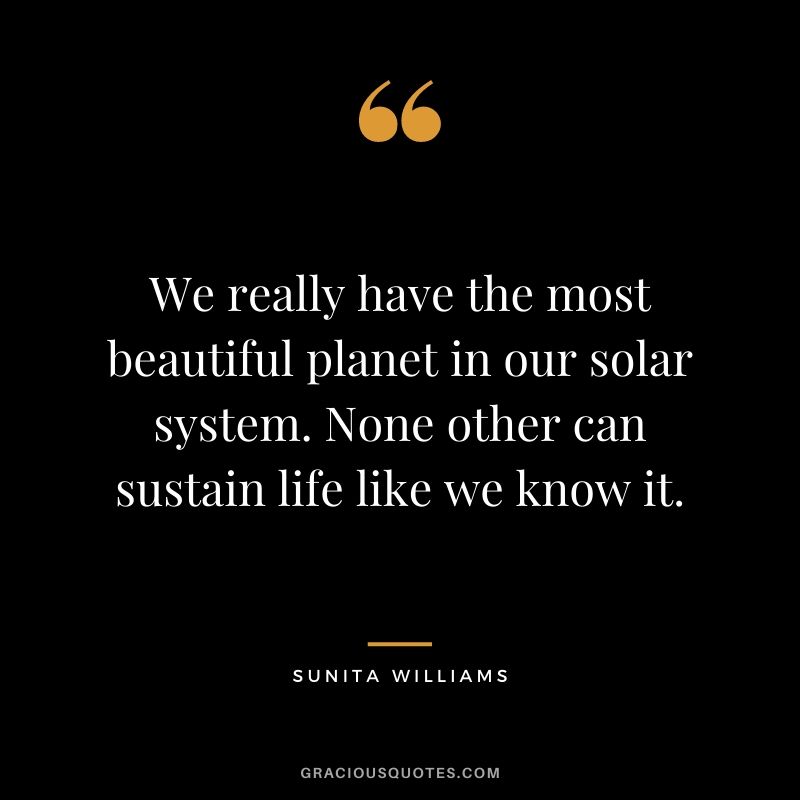 We really have the most beautiful planet in our solar system. None other can sustain life like we know it.