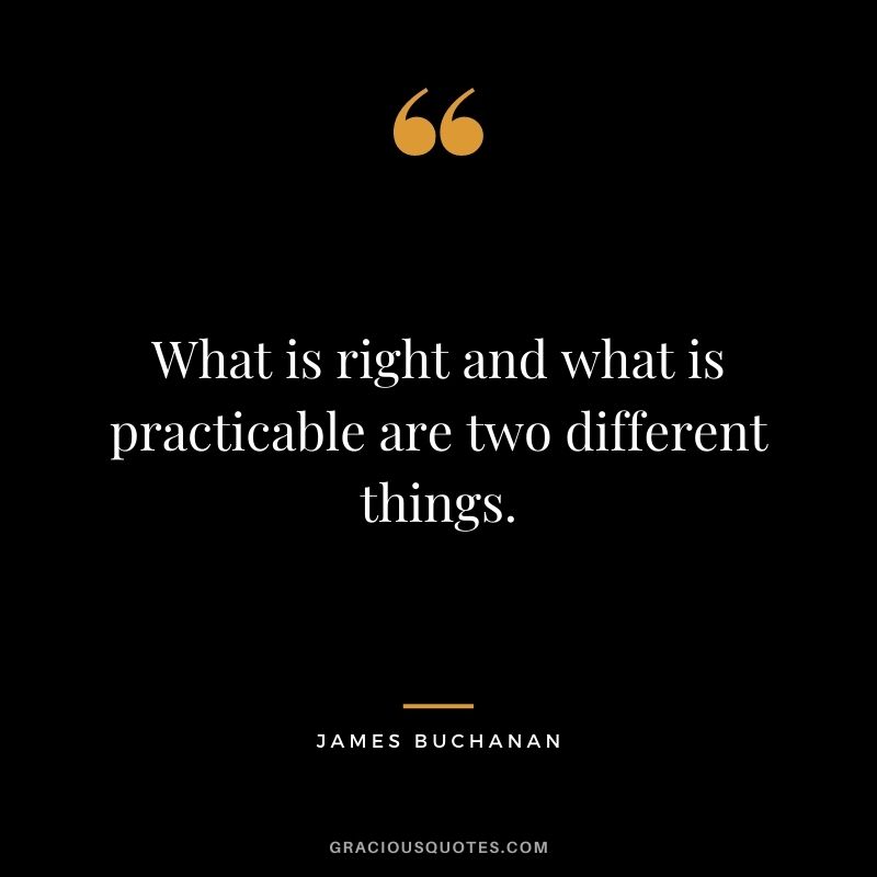 What is right and what is practicable are two different things.