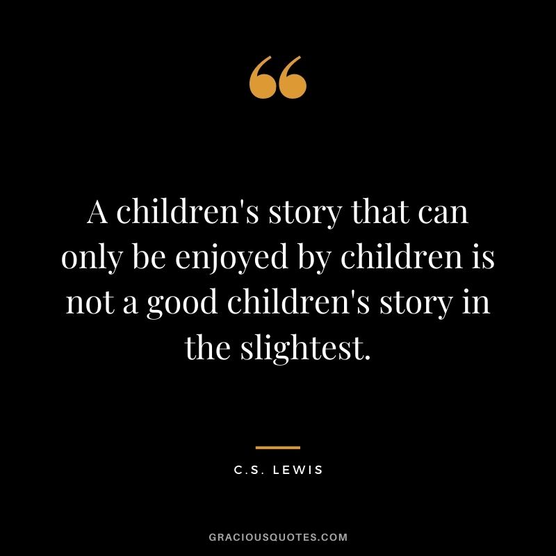 A children's story that can only be enjoyed by children is not a good children's story in the slightest.