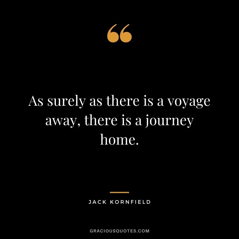 As surely as there is a voyage away, there is a journey home.