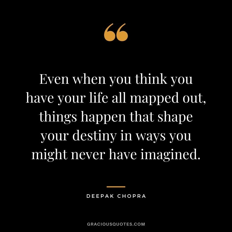 Even when you think you have your life all mapped out, things happen that shape your destiny in ways you might never have imagined.
