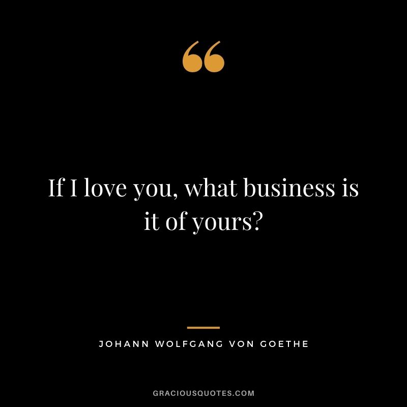 If I love you, what business is it of yours?