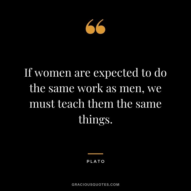 If women are expected to do the same work as men, we must teach them the same things.
