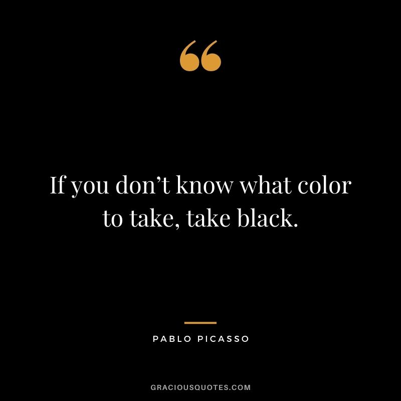 If you don’t know what color to take, take black.