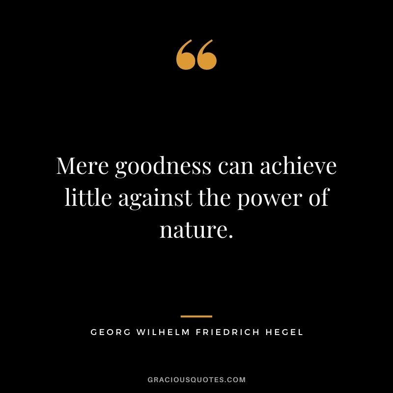 Mere goodness can achieve little against the power of nature.