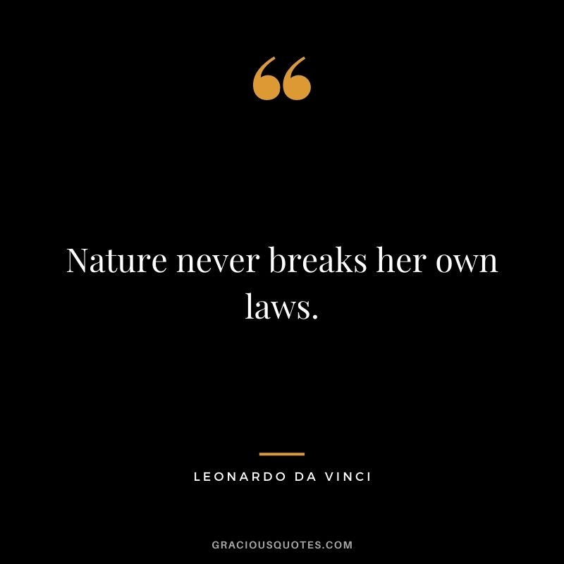Nature never breaks her own laws.