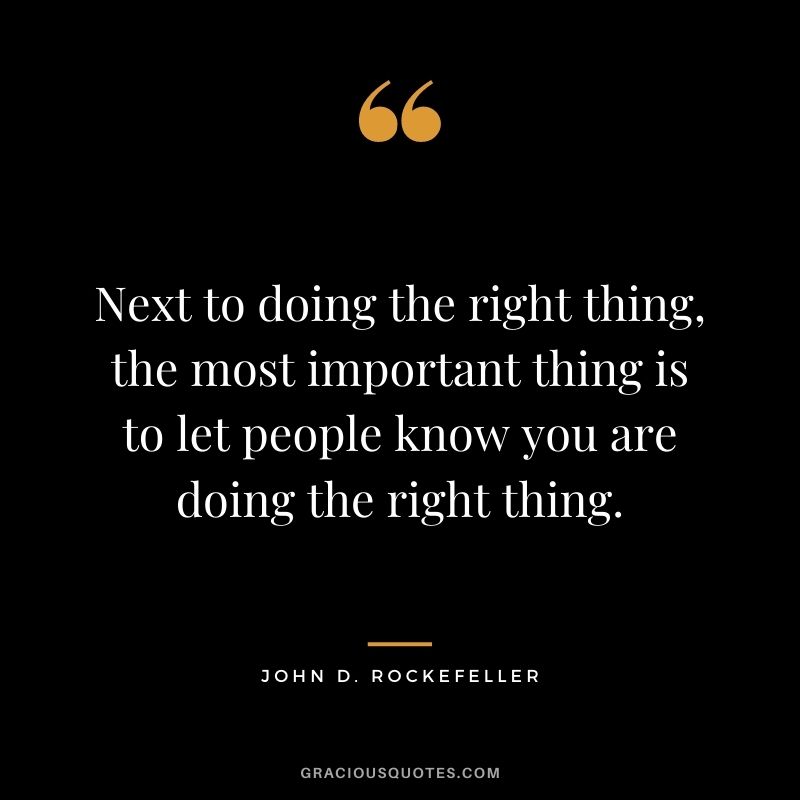 Next to doing the right thing, the most important thing is to let people know you are doing the right thing.