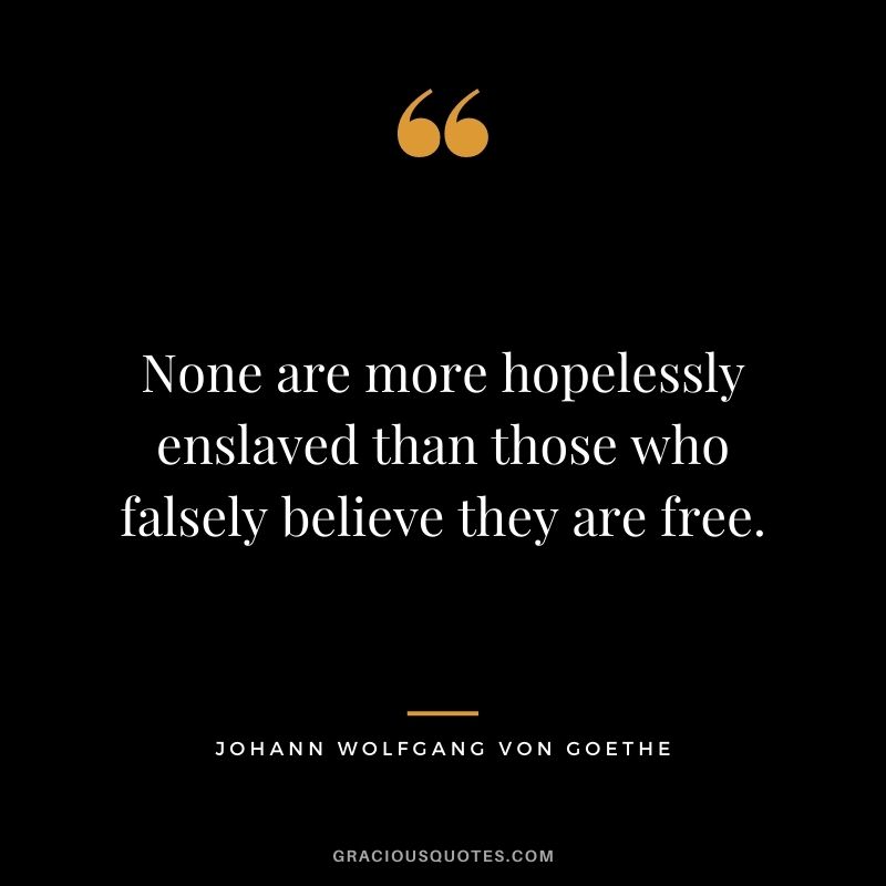 None are more hopelessly enslaved than those who falsely believe they are free.