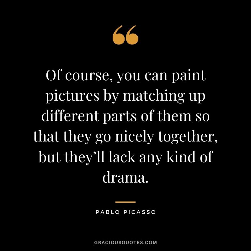 Of course, you can paint pictures by matching up different parts of them so that they go nicely together, but they’ll lack any kind of drama.