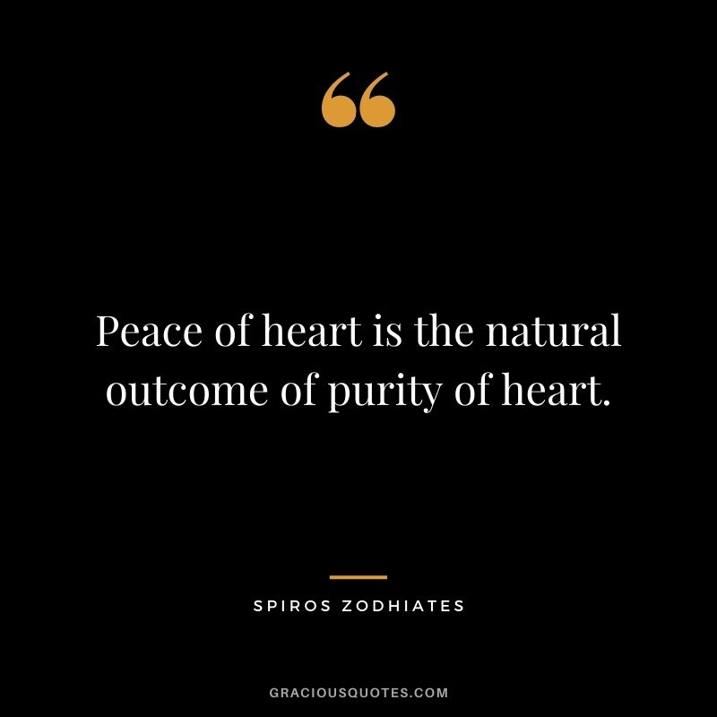 Peace of heart is the natural outcome of purity of heart. - Spiros Zodhiates