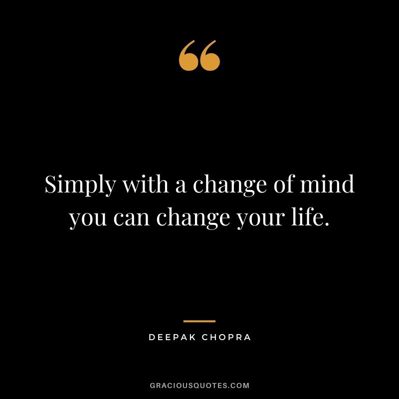 Simply with a change of mind you can change your life.