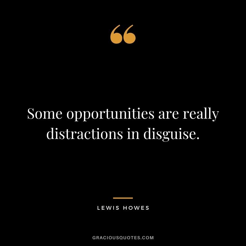 Some opportunities are really distractions in disguise.