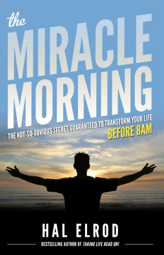 The Miracle Morning: The Not-So-Obvious Secret Guaranteed to Transform Your Life