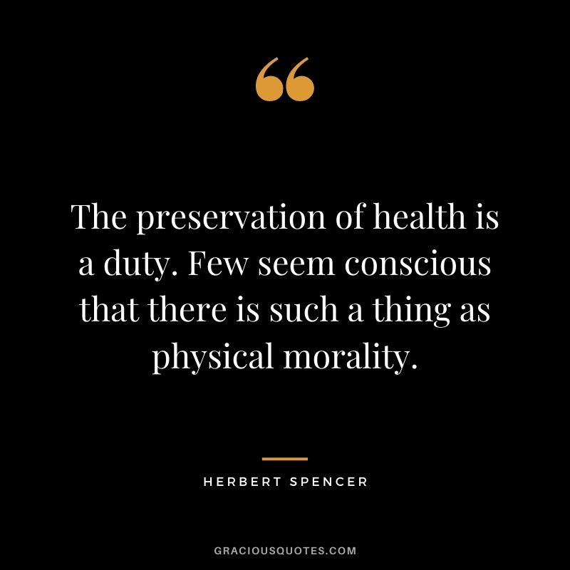The preservation of health is a duty. Few seem conscious that there is such a thing as physical morality.