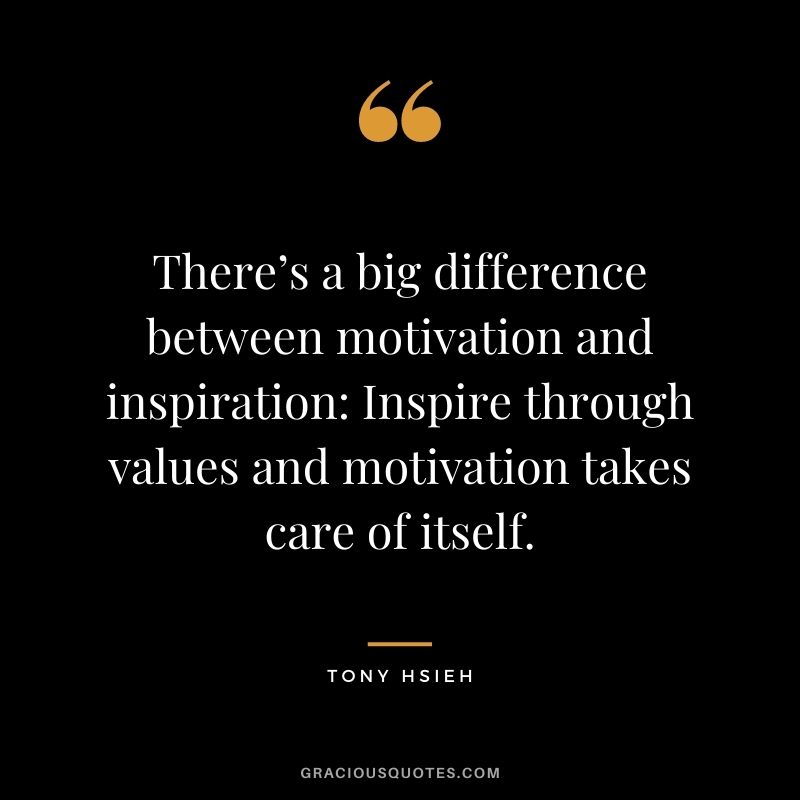 There’s a big difference between motivation and inspiration: Inspire through values and motivation takes care of itself.