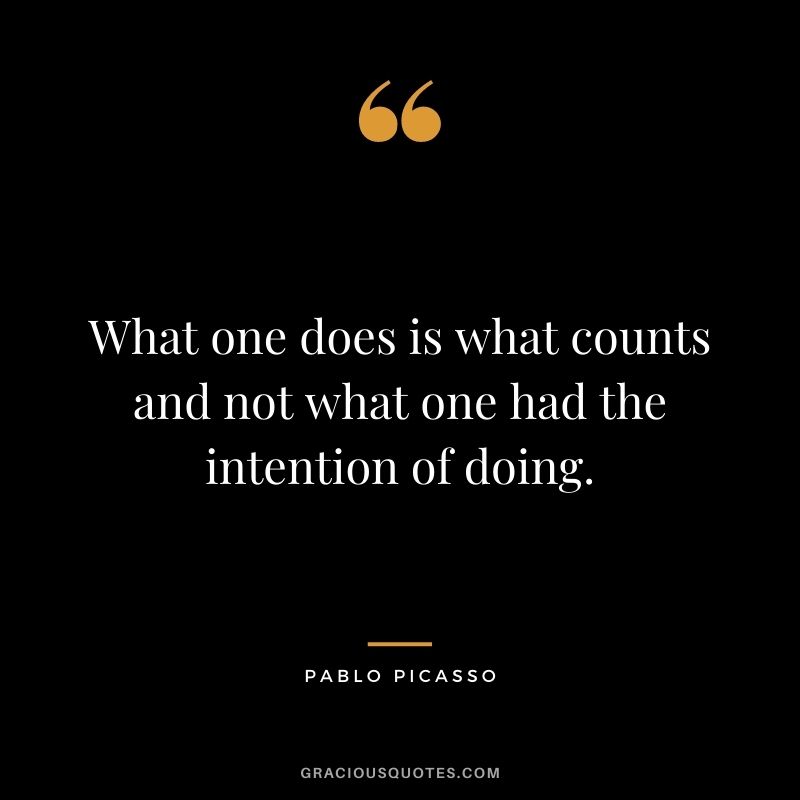What one does is what counts and not what one had the intention of doing.