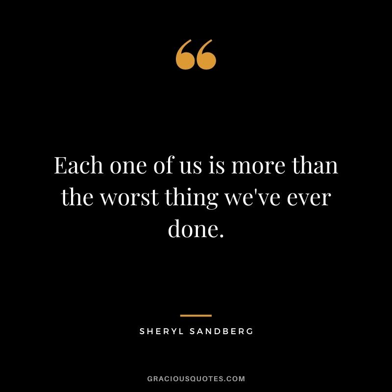 Each one of us is more than the worst thing we've ever done.