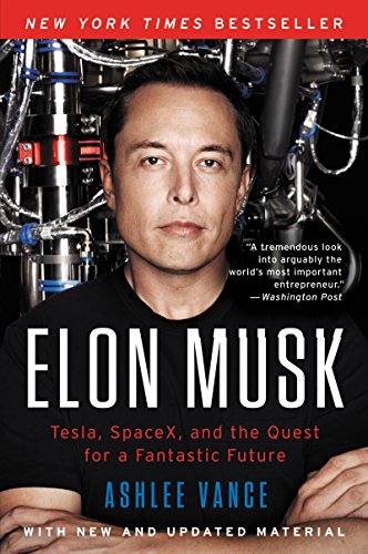 Elon Musk: Tesla, SpaceX, and the Quest for a Fantastic Future (BOOK)