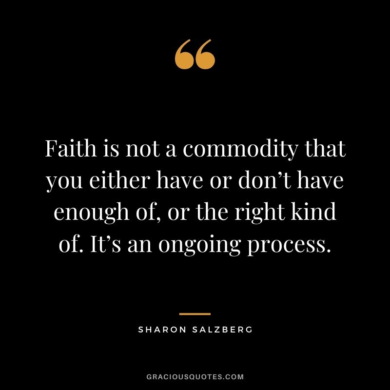 Faith is not a commodity that you either have or don’t have enough of, or the right kind of. It’s an ongoing process.