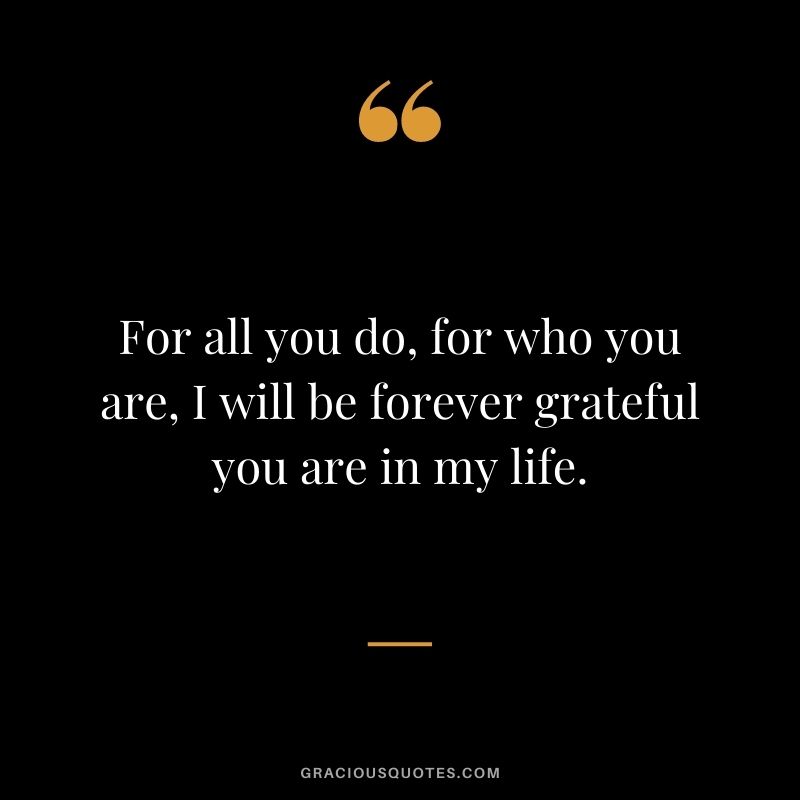 For all you do, for who you are, I will be forever grateful you are in my life.