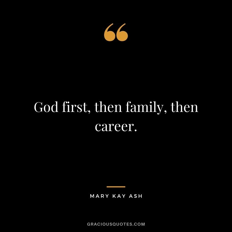 God first, then family, then career.