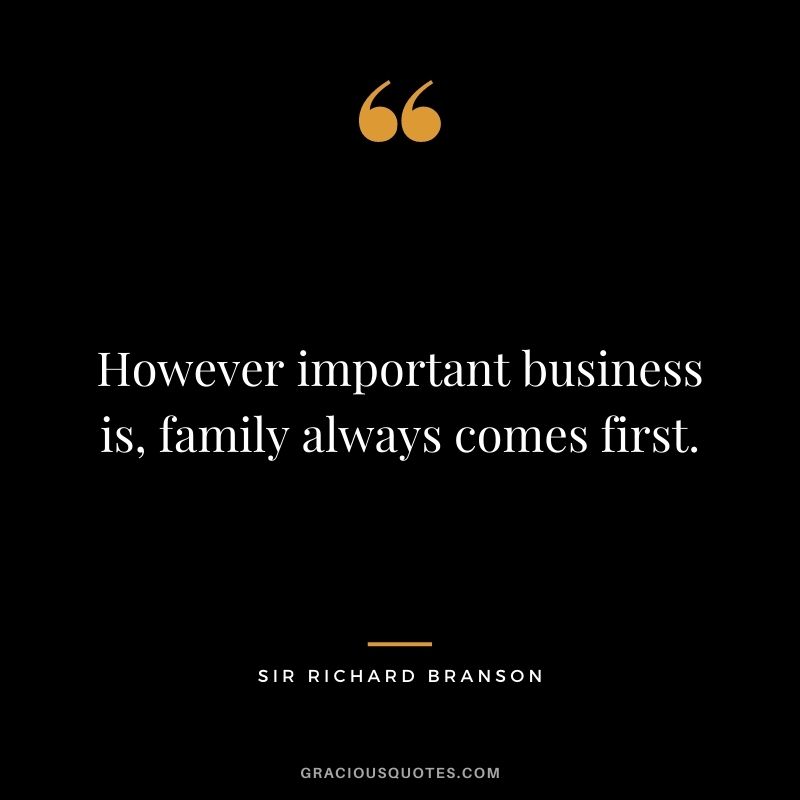However important business is, family always comes first.