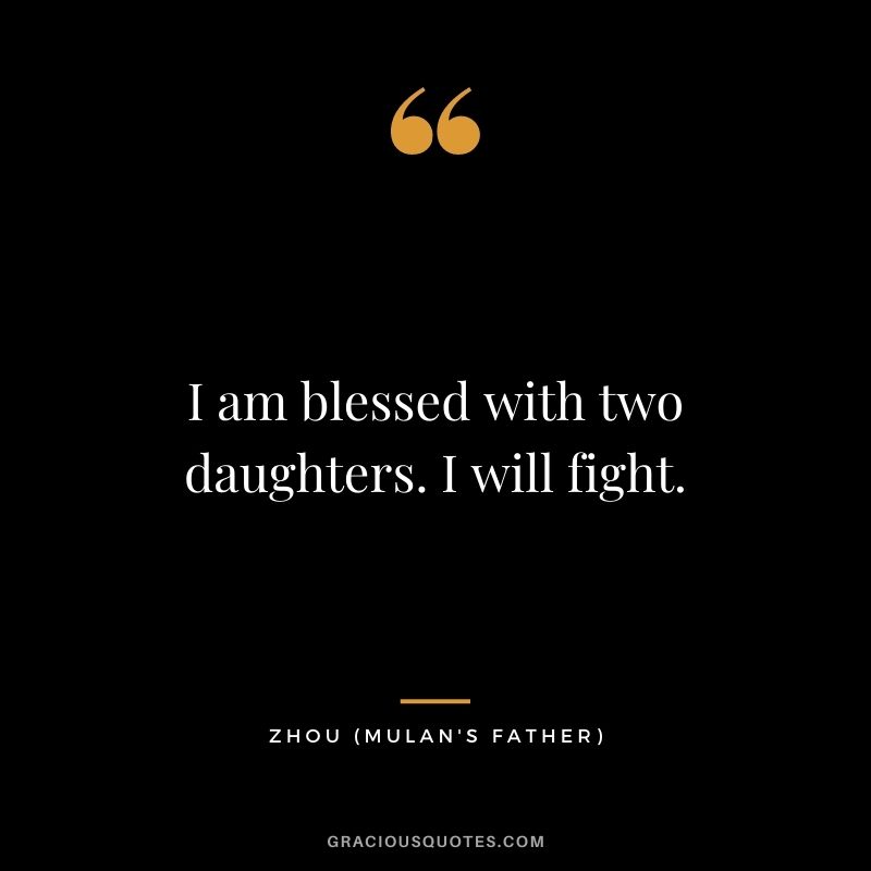 I am blessed with two daughters. I will fight.
