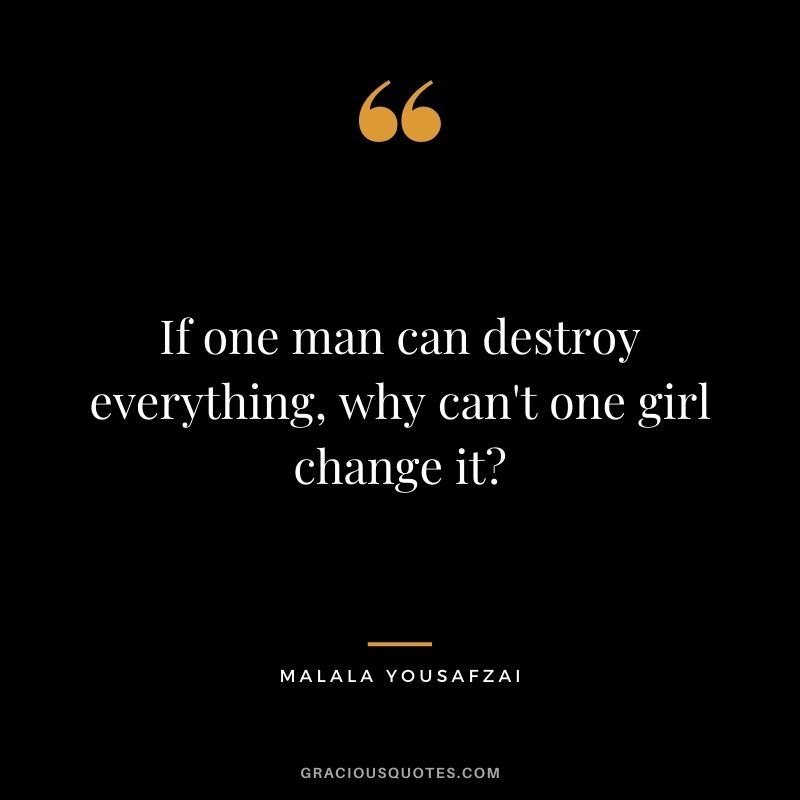 If one man can destroy everything, why can't one girl change it?