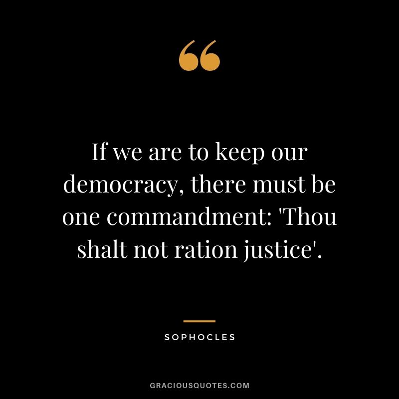 If we are to keep our democracy, there must be one commandment: 'Thou shalt not ration justice'.